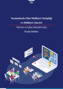 Yazılımlarda Fikri Mülkiyet Sahipliği ve Mülkiyet Zinciri: Yatırım ve Çıkış Süreçleri için Pratik Rehber